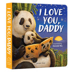 I Love You, Daddy Panda – A Sweet and Uplifting Illustrated Board Book for Kids: A Heartfelt Story of Love, Care & Adventures Between Father and Baby ... for Storytime & Bonding | Ages 2–6 Years